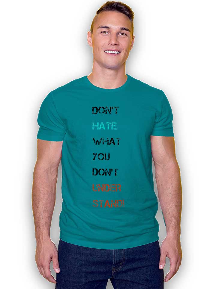 dont-hate-what-you-dont-understand-2-t-shirt tuerkis 2