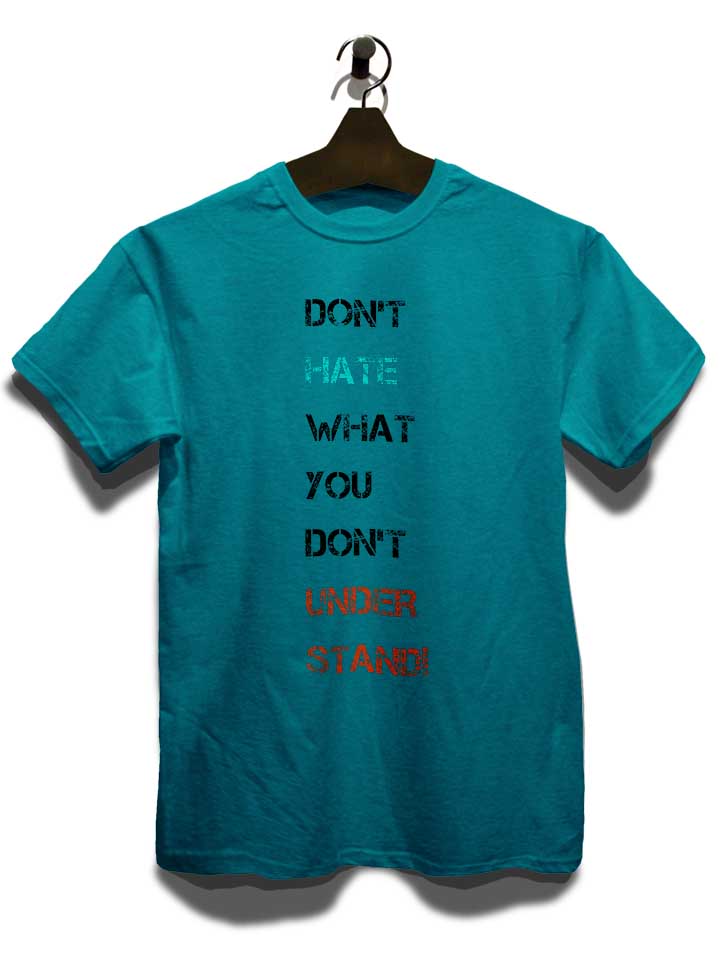 dont-hate-what-you-dont-understand-2-t-shirt tuerkis 3