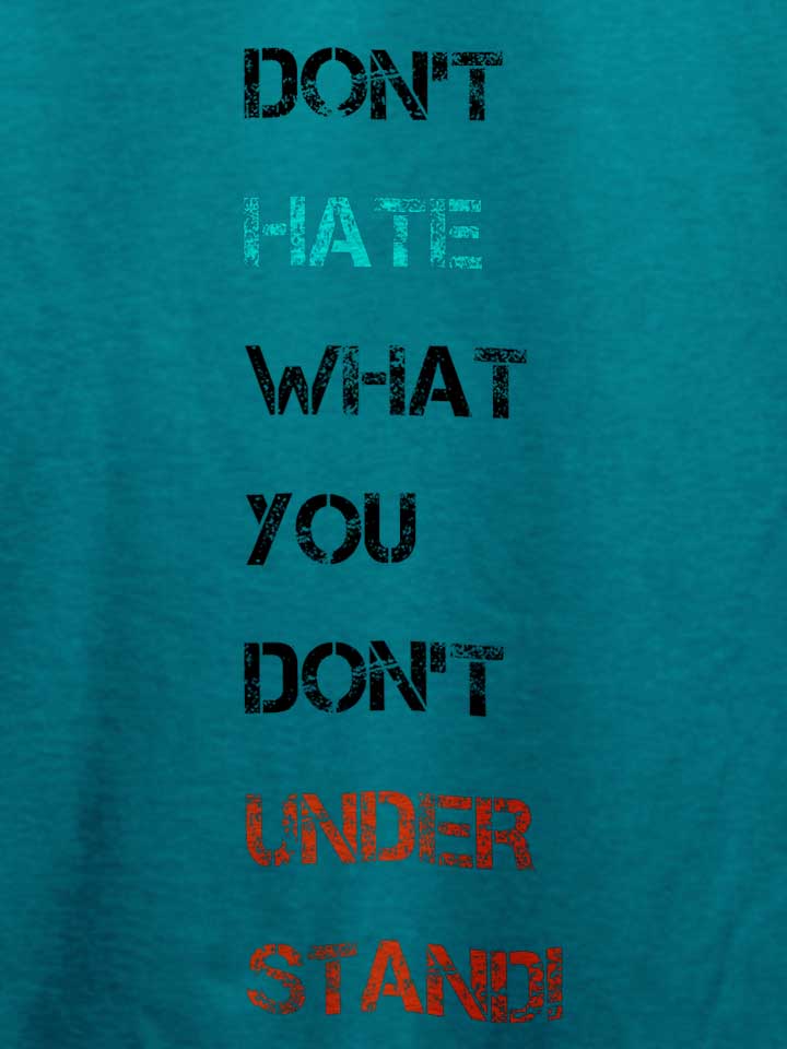 dont-hate-what-you-dont-understand-2-t-shirt tuerkis 4