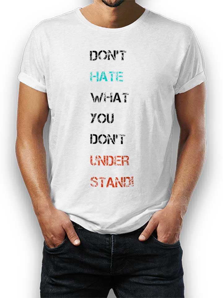 Dont Hate What You Dont Understand 2 T-Shirt white L