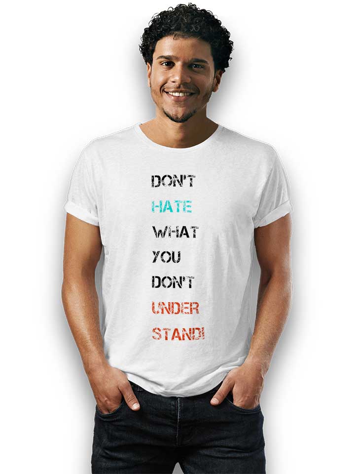 dont-hate-what-you-dont-understand-2-t-shirt weiss 2