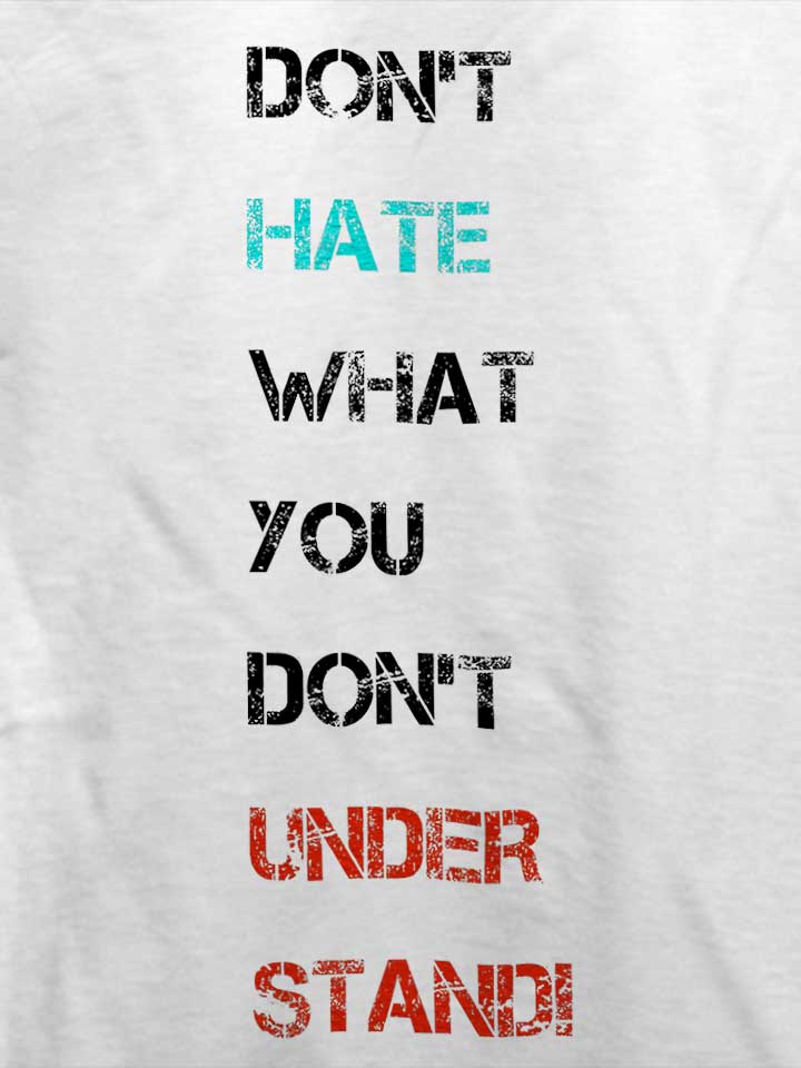 dont-hate-what-you-dont-understand-2-t-shirt weiss 4