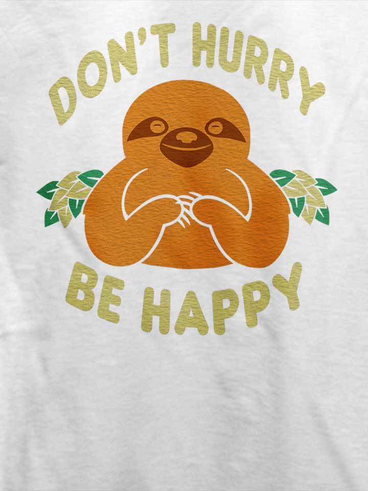 dont-hurry-be-happy-t-shirt weiss 4