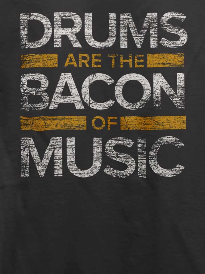 drums-are-the-bacon-of-music-t-shirt dunkelgrau 4
