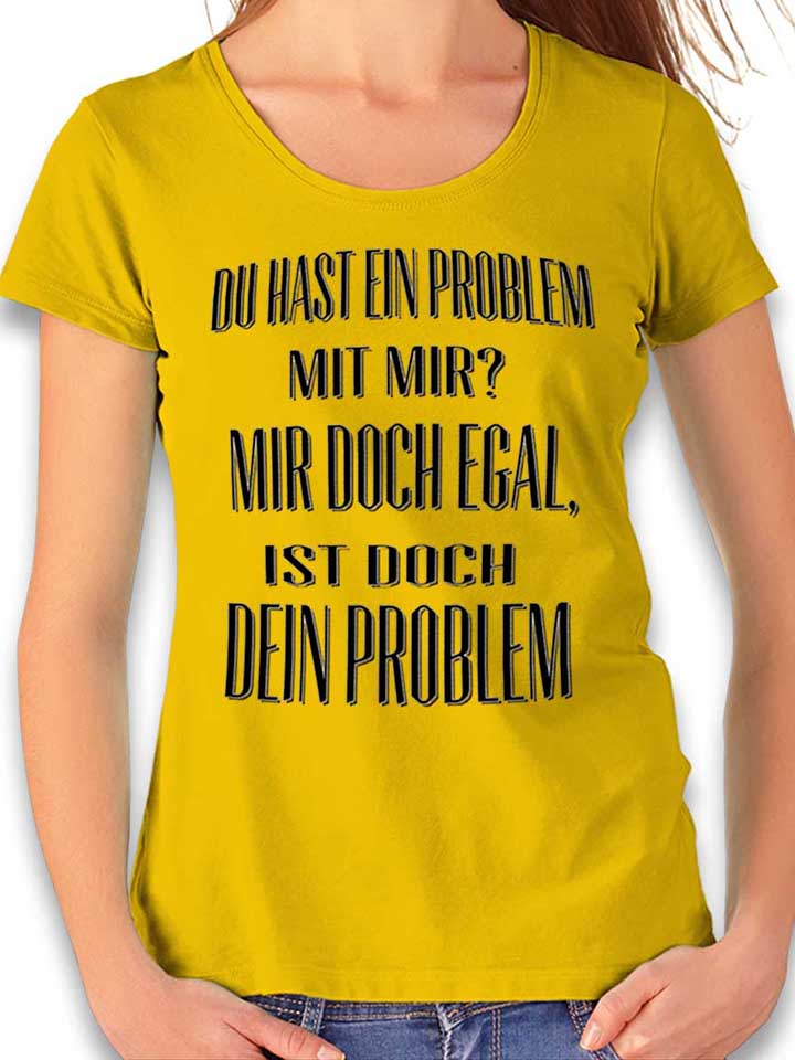 du-hast-ein-problem-mit-mir-damen-t-shirt gelb 1
