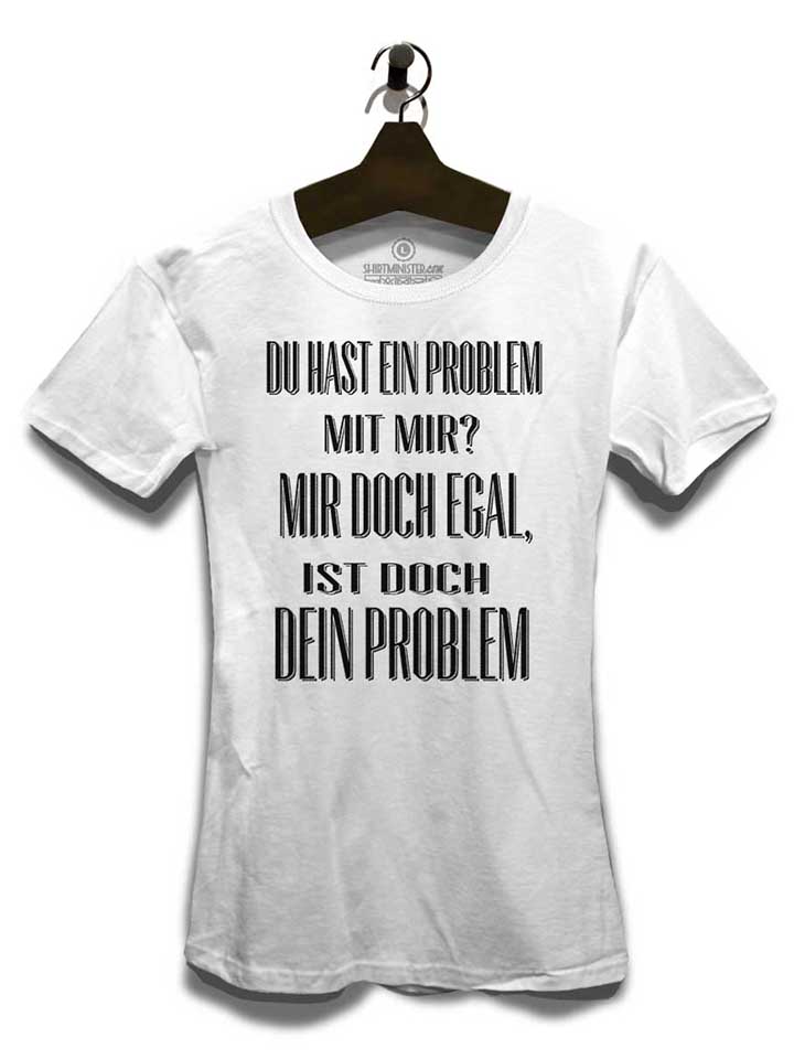 du-hast-ein-problem-mit-mir-damen-t-shirt weiss 3