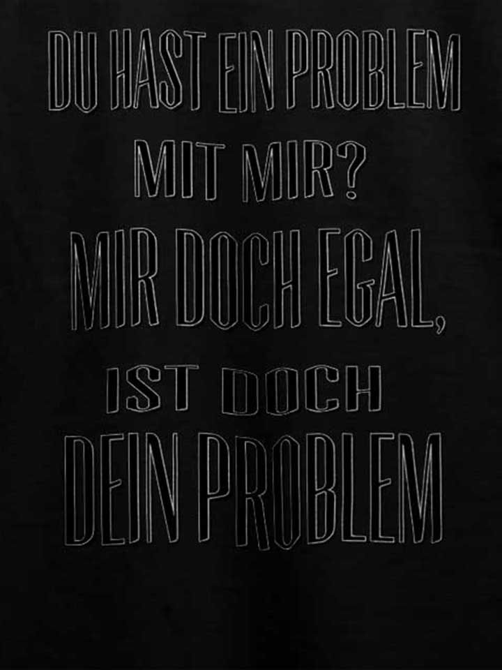 du-hast-ein-problem-mit-mir-t-shirt schwarz 4