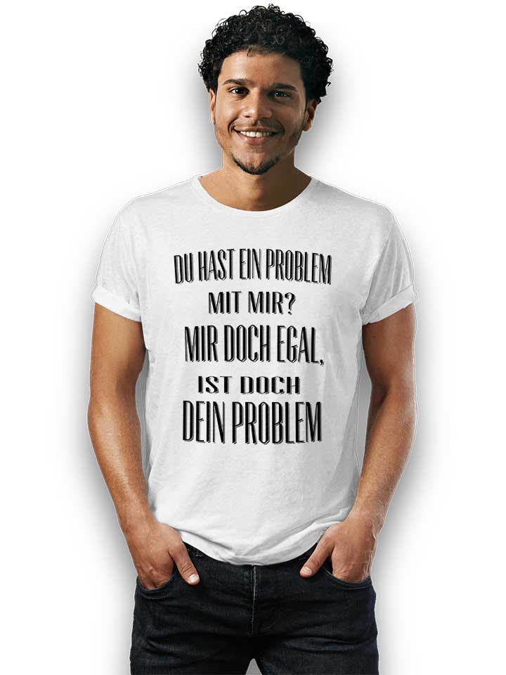 du-hast-ein-problem-mit-mir-t-shirt weiss 2