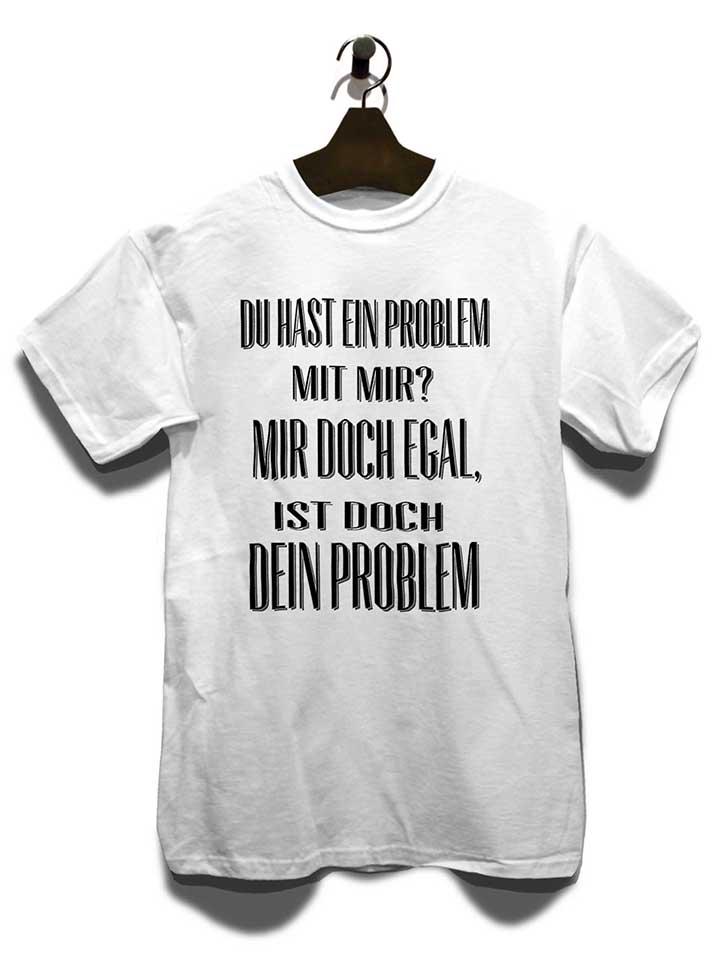 du-hast-ein-problem-mit-mir-t-shirt weiss 3