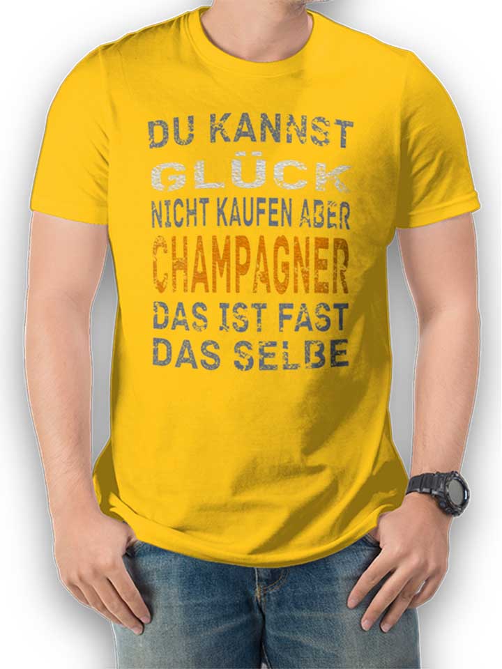 Du Kannst Glueck Nicht Kaufen Aber Champagner T-Shirt...