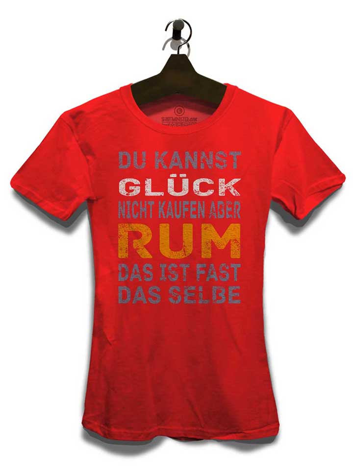 du-kannst-glueck-nicht-kaufen-aber-rum-damen-t-shirt rot 3