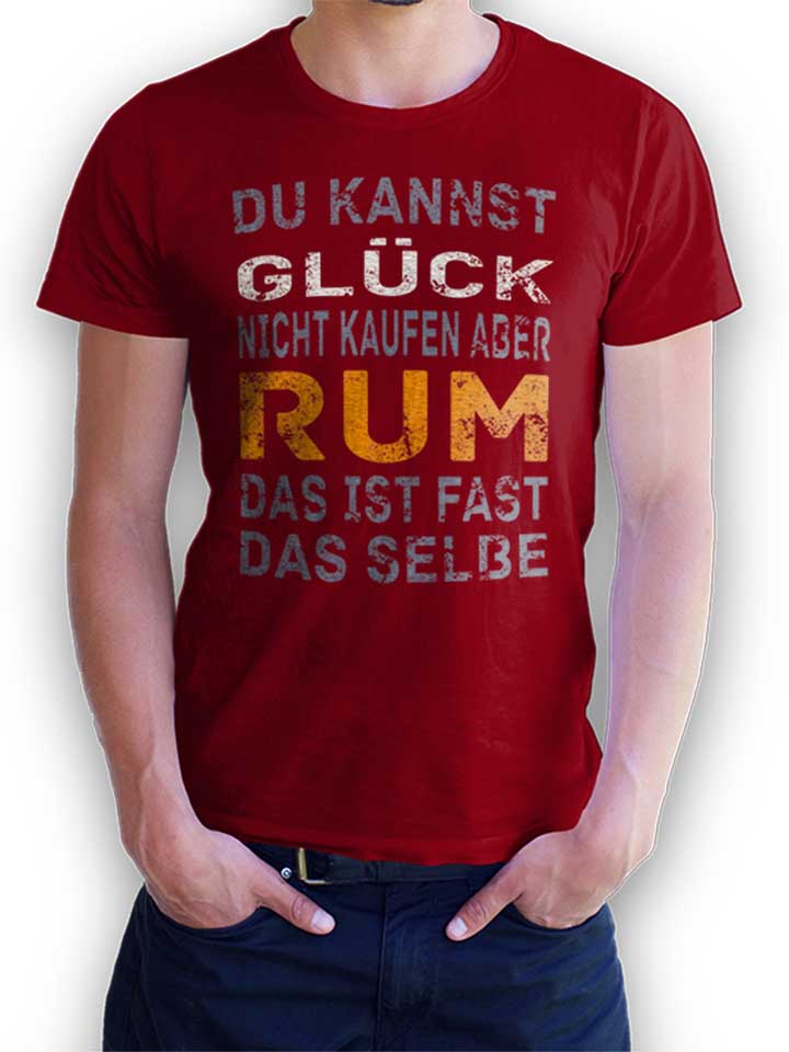 du-kannst-glueck-nicht-kaufen-aber-rum-t-shirt bordeaux 1