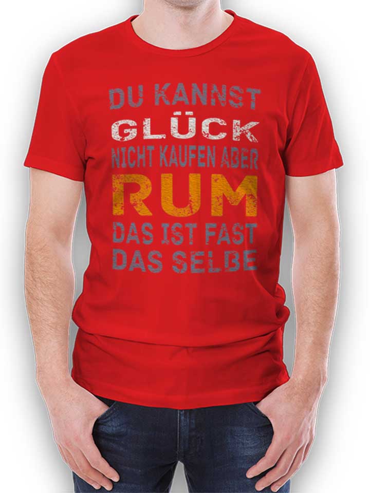 Du Kannst Glueck Nicht Kaufen Aber Rum T-Shirt red L