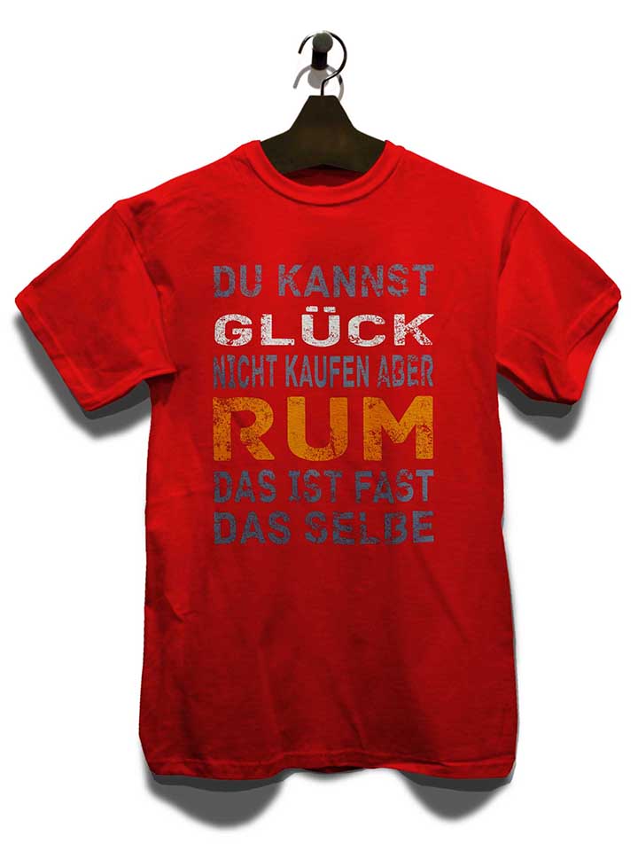 du-kannst-glueck-nicht-kaufen-aber-rum-t-shirt rot 3