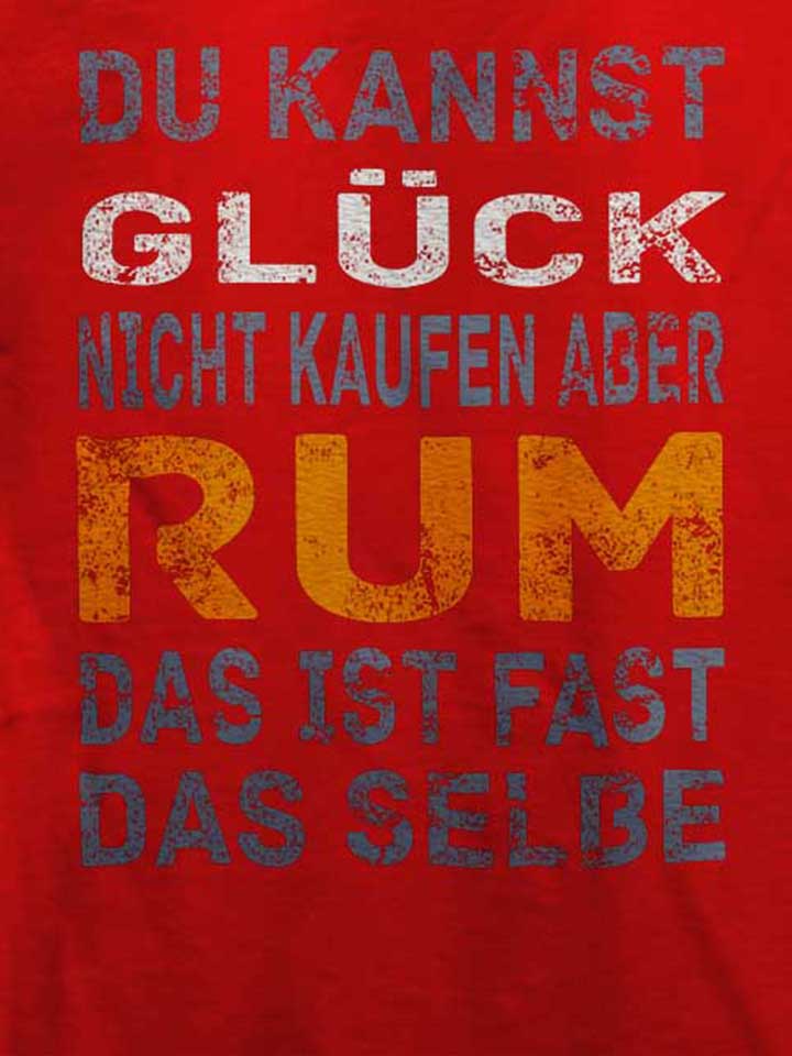 du-kannst-glueck-nicht-kaufen-aber-rum-t-shirt rot 4