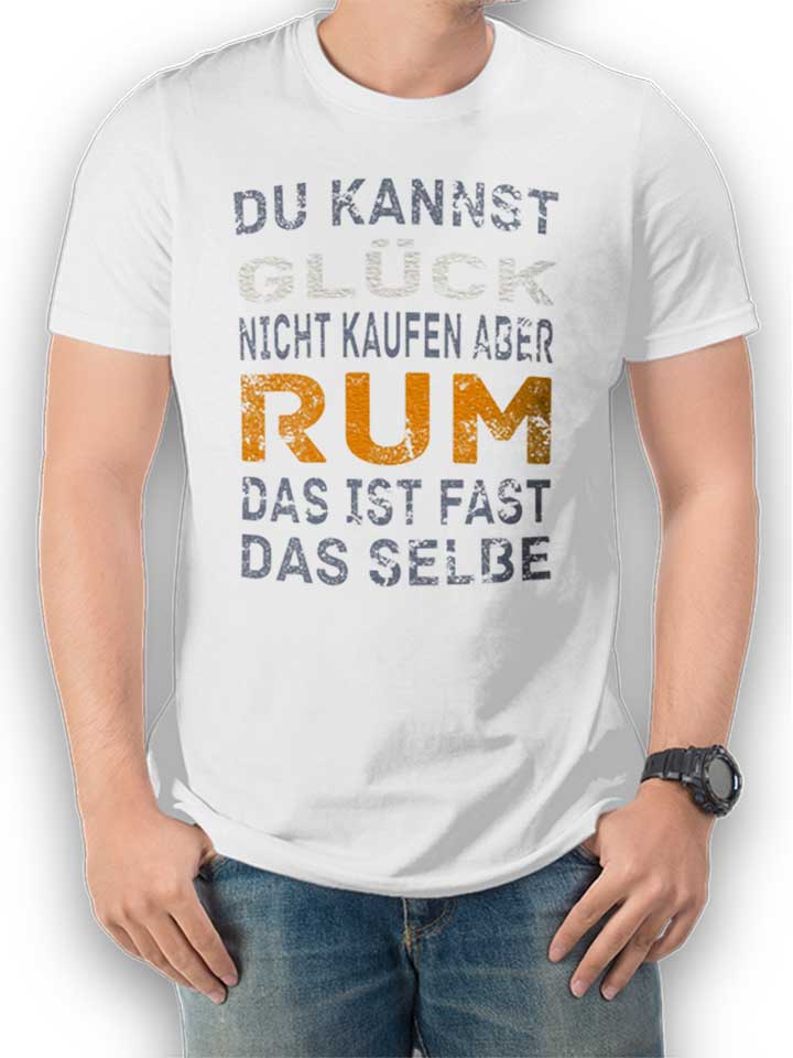 du-kannst-glueck-nicht-kaufen-aber-rum-t-shirt weiss 1