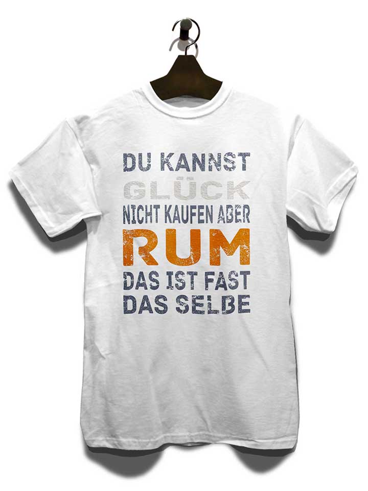 du-kannst-glueck-nicht-kaufen-aber-rum-t-shirt weiss 3