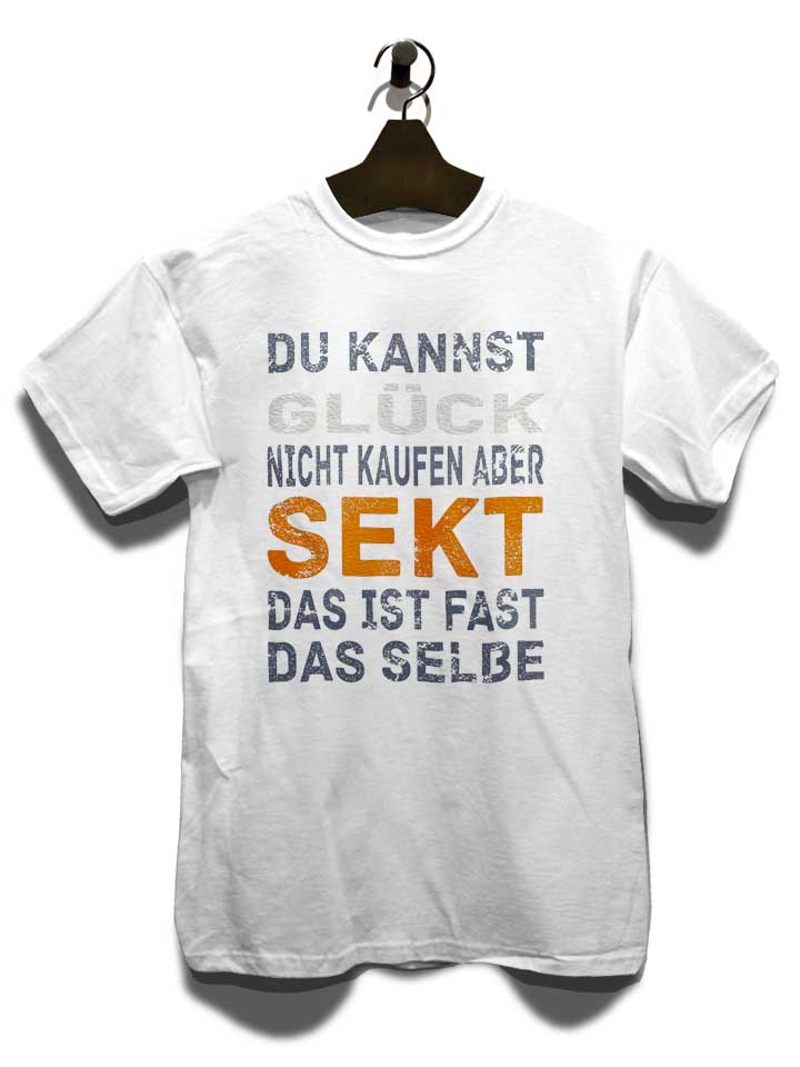 du-kannst-glueck-nicht-kaufen-aber-sekt-t-shirt weiss 3