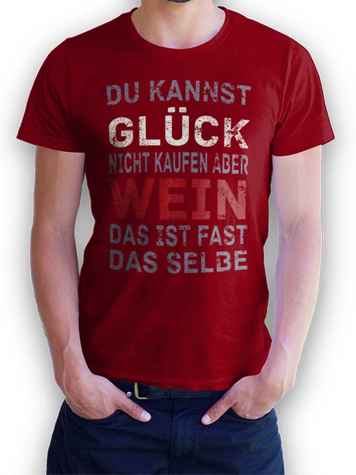 du-kannst-glueck-nicht-kaufen-aber-wein-t-shirt bordeaux 1