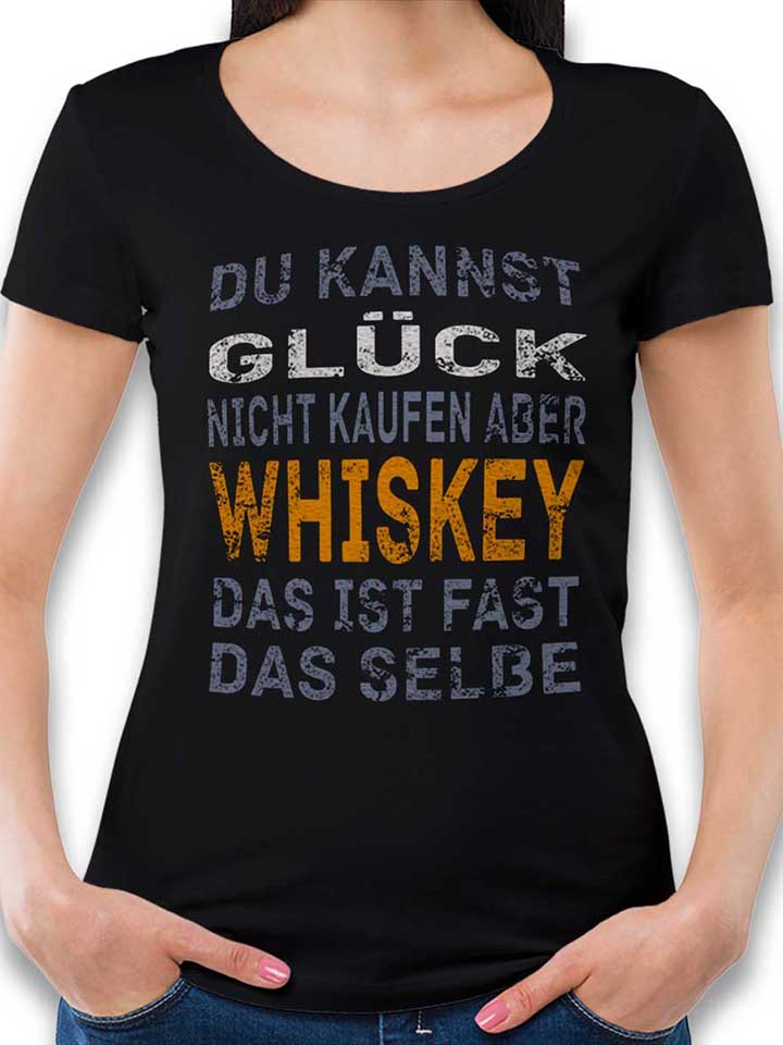 du-kannst-glueck-nicht-kaufen-aber-whiskey-damen-t-shirt schwarz 1
