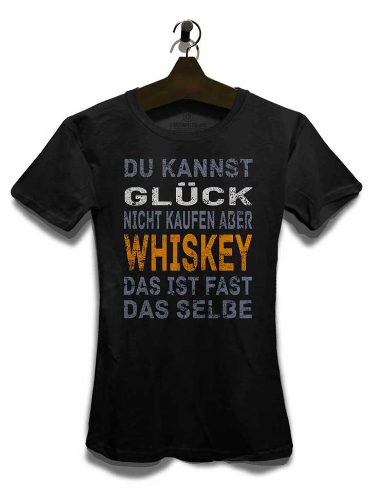 du-kannst-glueck-nicht-kaufen-aber-whiskey-damen-t-shirt schwarz 3