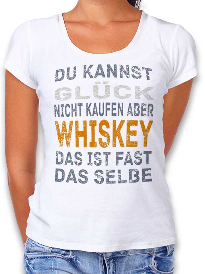 du-kannst-glueck-nicht-kaufen-aber-whiskey-damen-t-shirt weiss 1