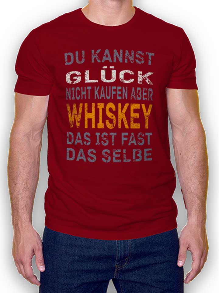 du-kannst-glueck-nicht-kaufen-aber-whiskey-t-shirt bordeaux 1