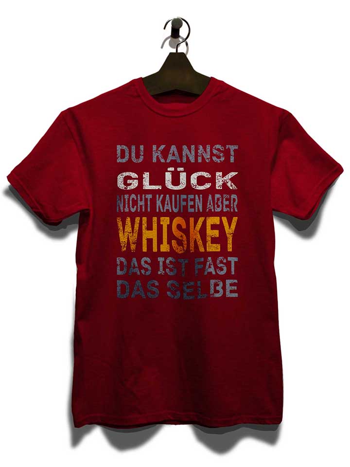 du-kannst-glueck-nicht-kaufen-aber-whiskey-t-shirt bordeaux 3