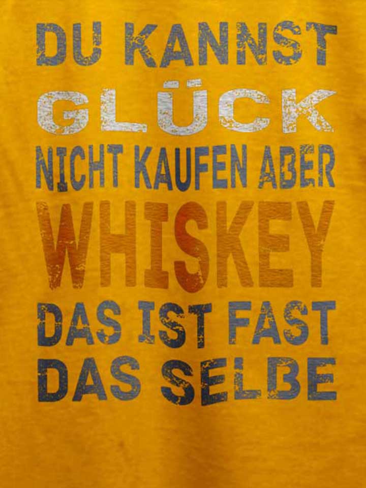 du-kannst-glueck-nicht-kaufen-aber-whiskey-t-shirt gelb 4