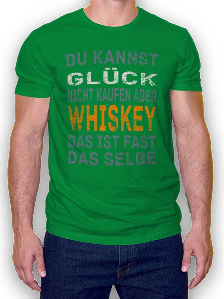 du-kannst-glueck-nicht-kaufen-aber-whiskey-t-shirt gruen 1