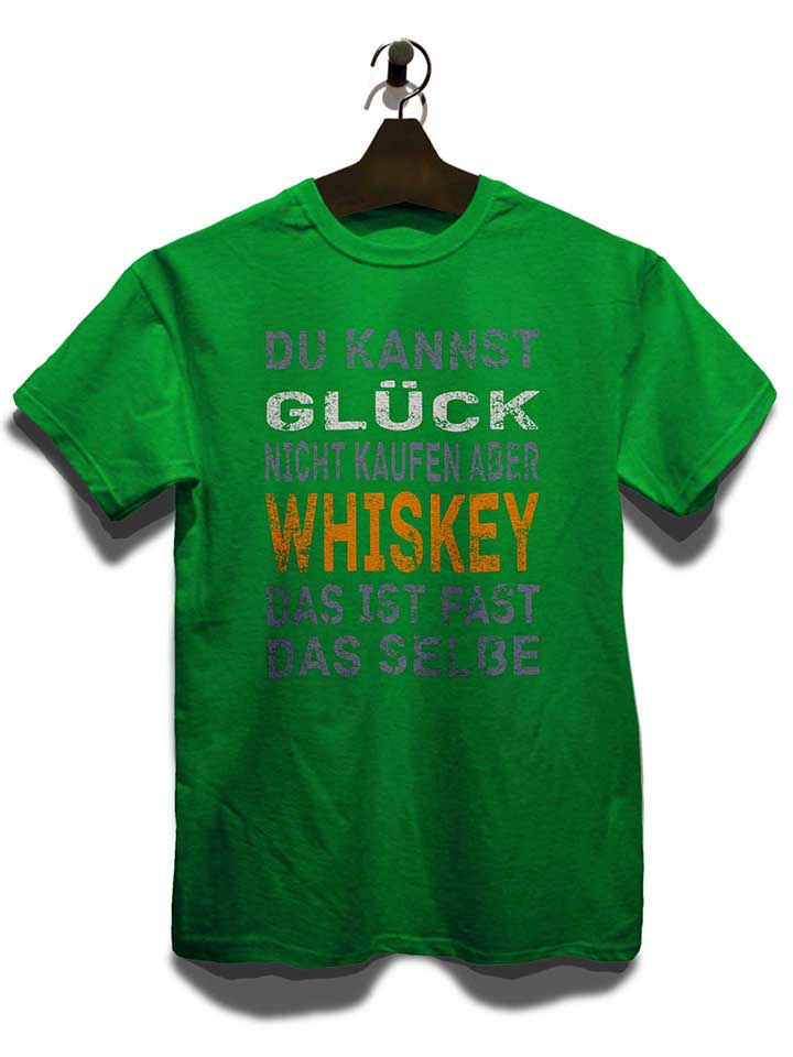 du-kannst-glueck-nicht-kaufen-aber-whiskey-t-shirt gruen 3