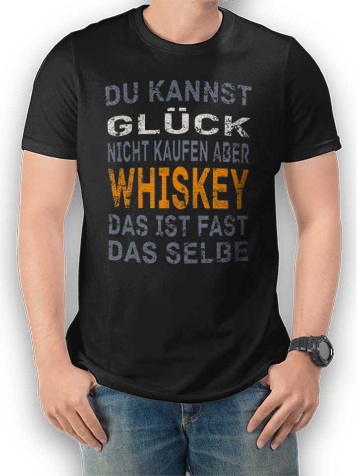 du-kannst-glueck-nicht-kaufen-aber-whiskey-t-shirt schwarz 1
