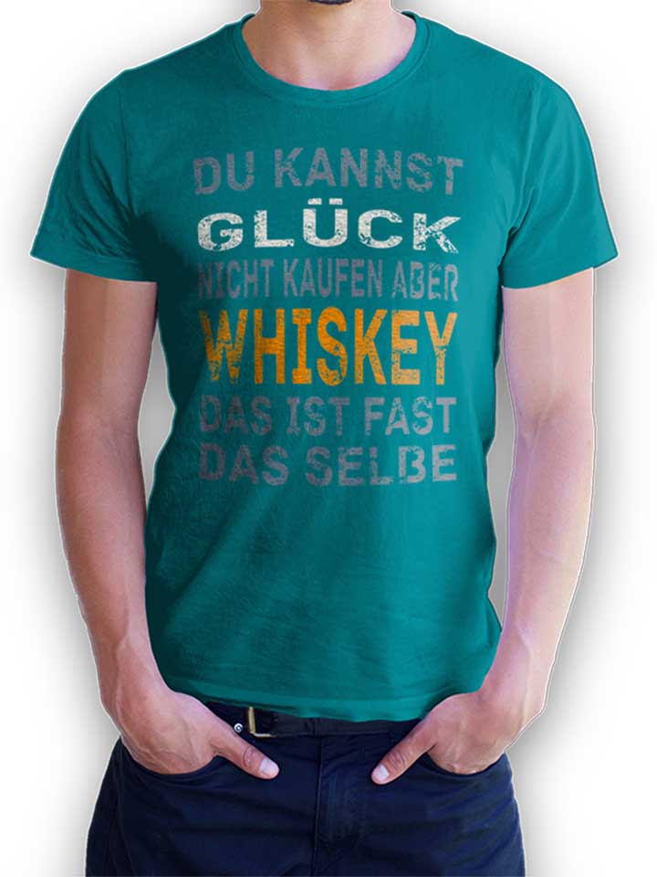 du-kannst-glueck-nicht-kaufen-aber-whiskey-t-shirt tuerkis 1
