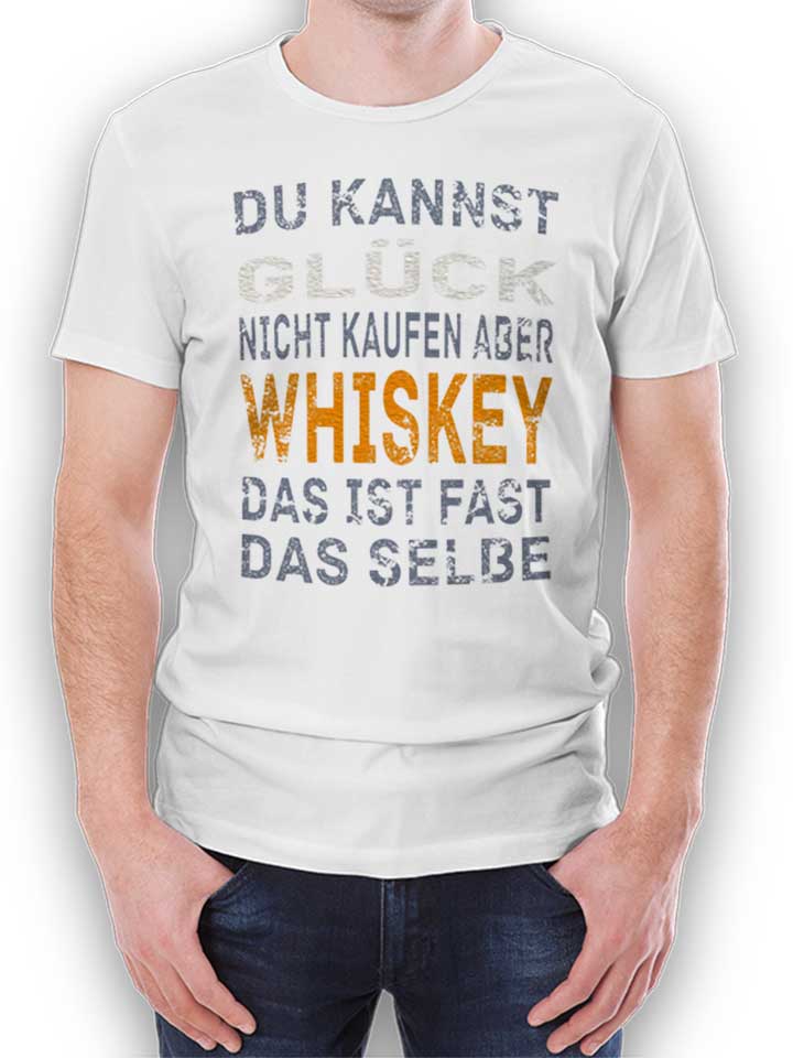 du-kannst-glueck-nicht-kaufen-aber-whiskey-t-shirt weiss 1