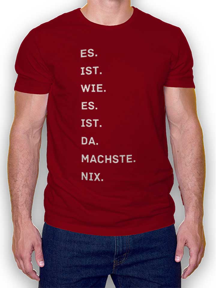 es-is-wie-es-is-da-machse-nix-t-shirt bordeaux 1