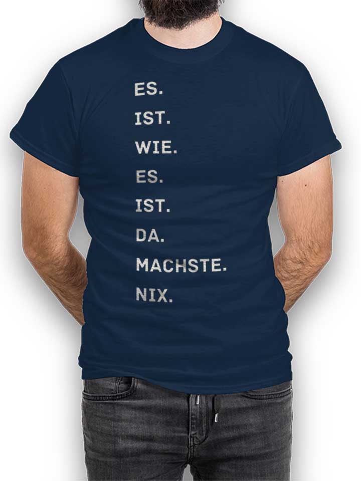Es Is Wie Es Is Da Machse Nix T-Shirt navy L