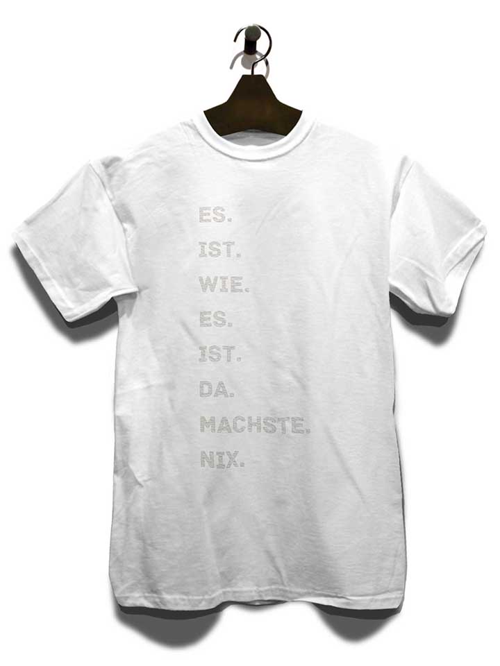 es-is-wie-es-is-da-machse-nix-t-shirt weiss 3