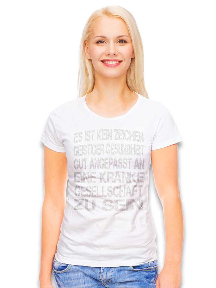 es-ist-kein-zeichen-geistiger-gesundheit-damen-t-shirt weiss 2