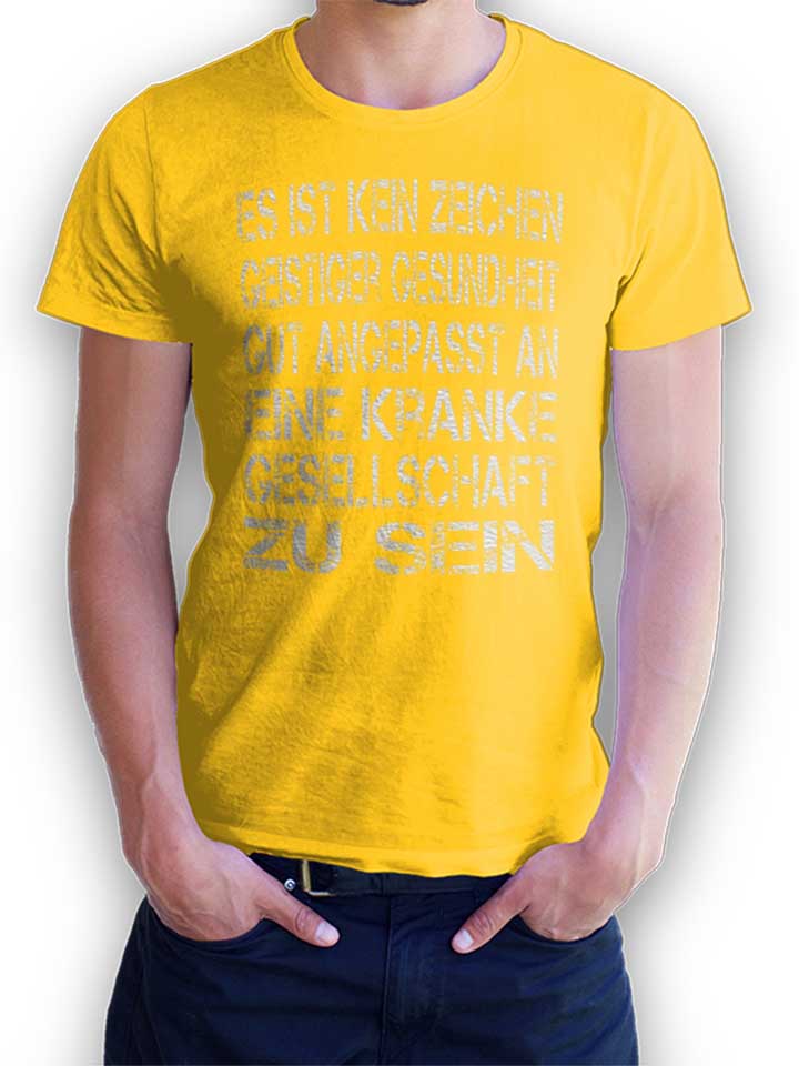 Es Ist Kein Zeichen Geistiger Gesundheit T-Shirt gelb L