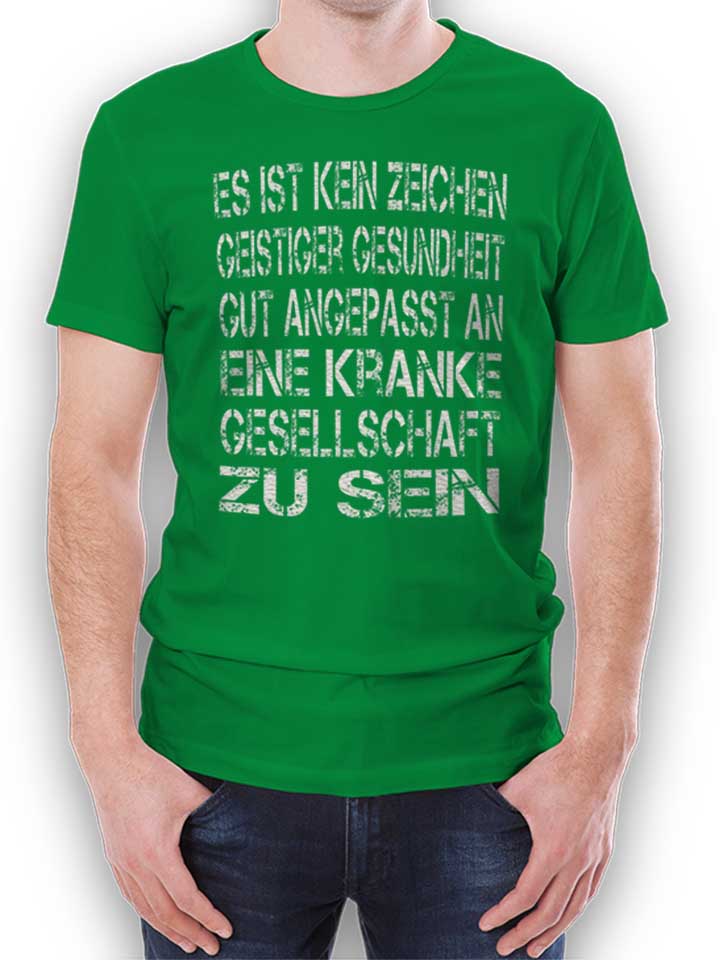 Es Ist Kein Zeichen Geistiger Gesundheit T-Shirt green L