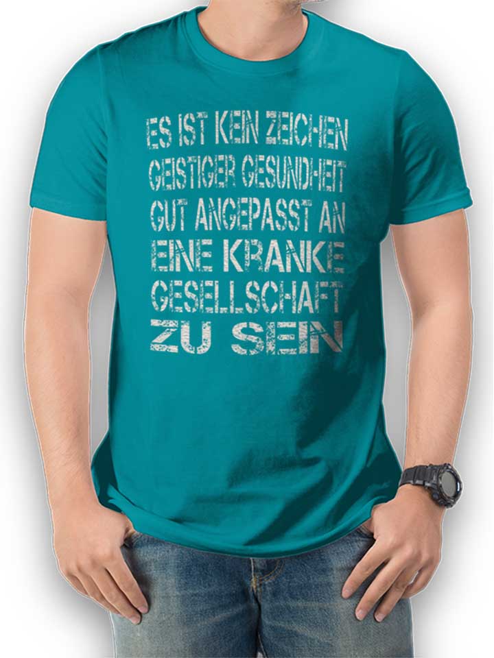 Es Ist Kein Zeichen Geistiger Gesundheit T-Shirt turquoise L