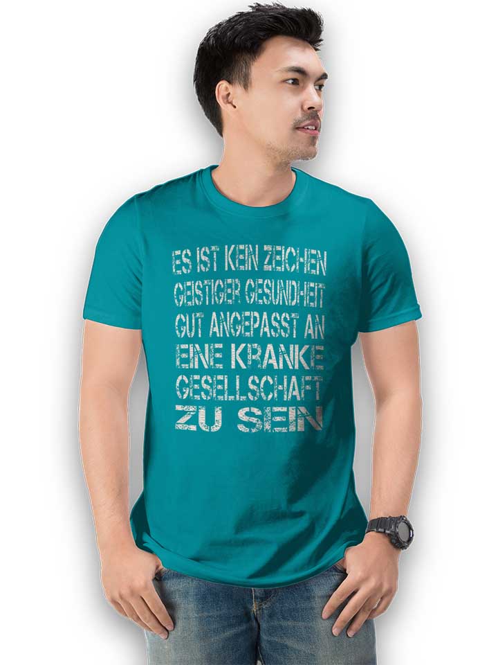 es-ist-kein-zeichen-geistiger-gesundheit-t-shirt tuerkis 2