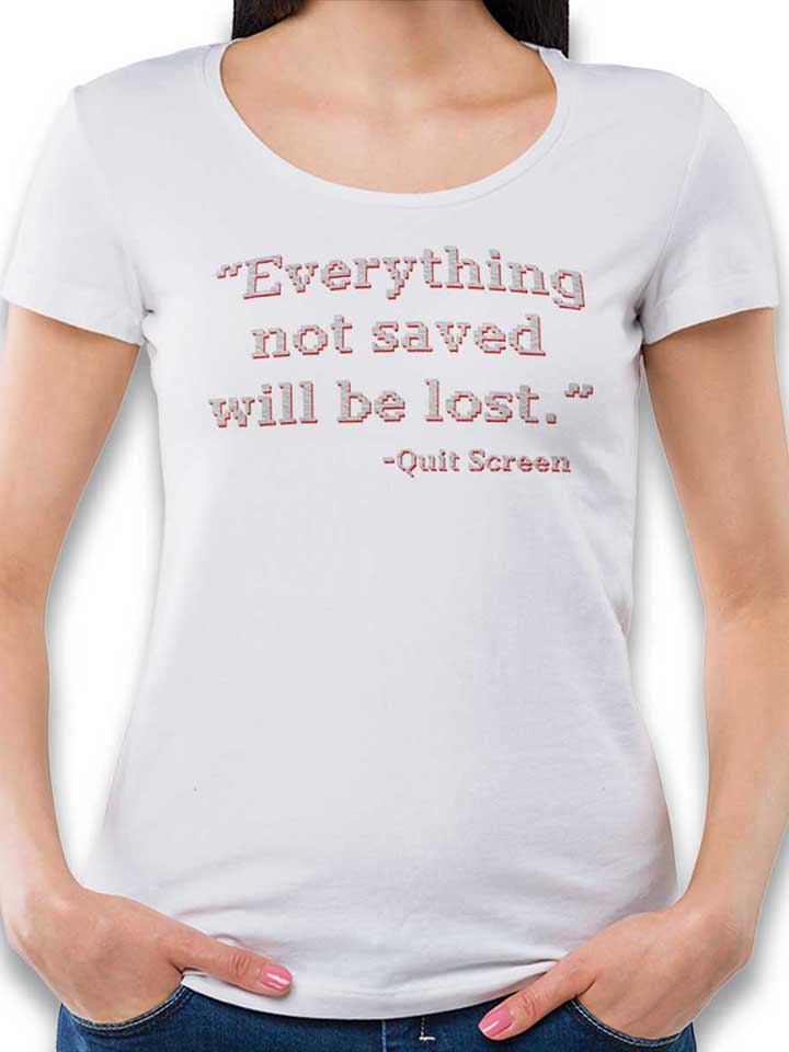 everything-not-saved-will-be-lost-damen-t-shirt weiss 1