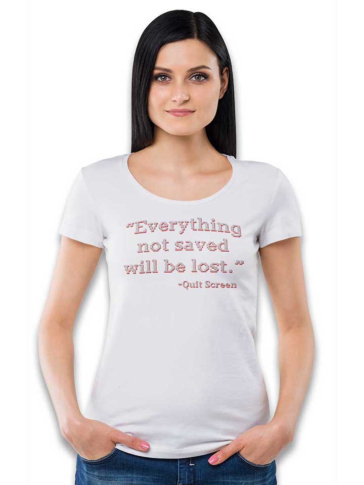 everything-not-saved-will-be-lost-damen-t-shirt weiss 2