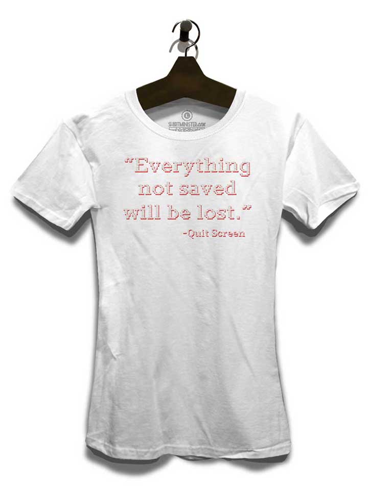 everything-not-saved-will-be-lost-damen-t-shirt weiss 3