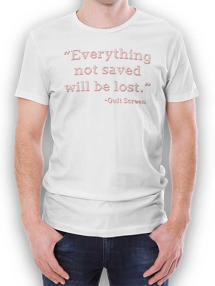 Everything Not Saved Will Be Lost T-Shirt weiss L