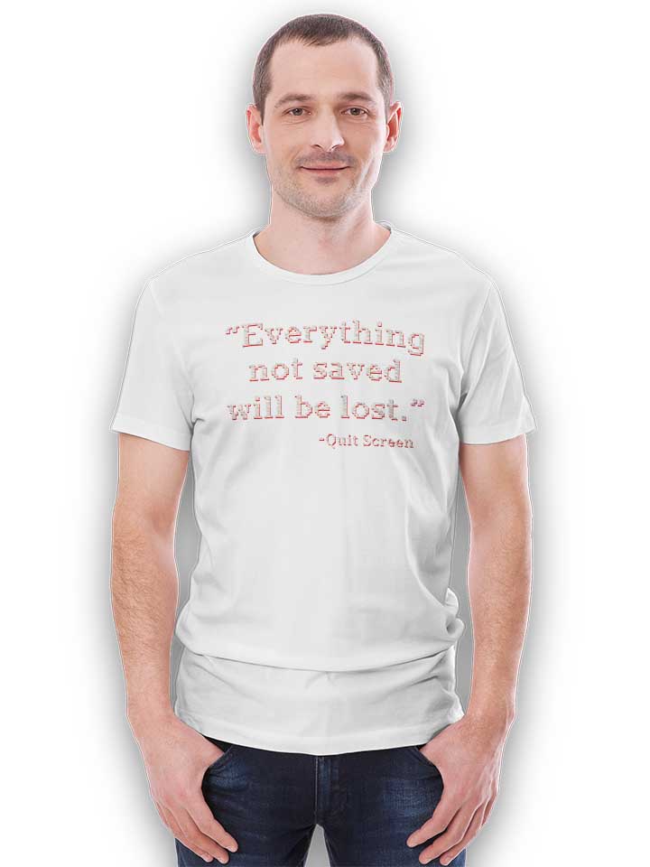 everything-not-saved-will-be-lost-t-shirt weiss 2