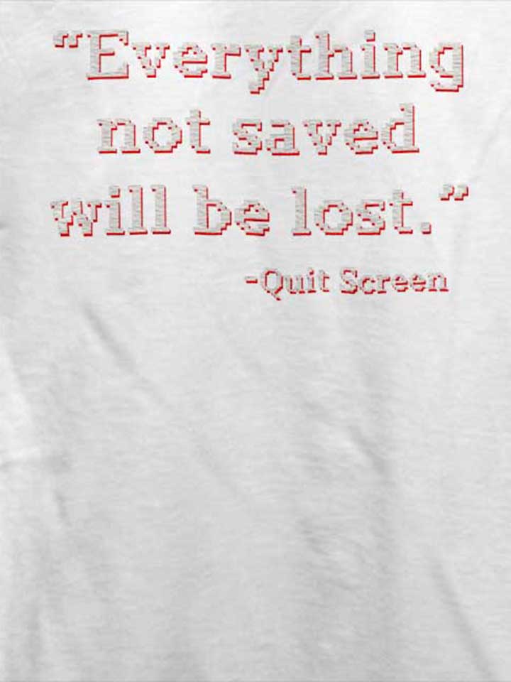 everything-not-saved-will-be-lost-t-shirt weiss 4