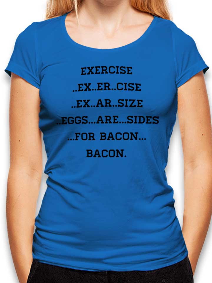 Exercise For Bacon Womens T-Shirt royal-blue L