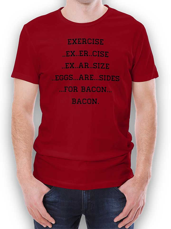 exercise-for-bacon-t-shirt bordeaux 1